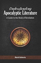 Understanding Apocalyptic Literature: A Guide to the Book of Revelation - Mark Roberts - 9781890119263