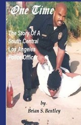 One Time: The Story of A South Central Los Angeles Police Officer - Brian S. Bentley - 9781890632038