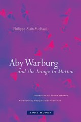 Aby Warburg and the Image in Motion - Philippe-Alain Michaud - 9781890951818
