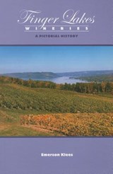 Finger Lakes Wineries: A Pictorial History - KLEES,  Emerson - 9781891046223