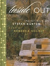 Inside Out: Art by Stefan Kurten & Essay by Rebecca Solnit - Rebecca Solnit - 9781891273063