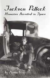 Jackson Pollock: Memories Arrested in Space - Martin Gray - 9781891661327