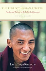 The Perfect Human Rebirth: Freedom and Richness on the Path to Enlightenment - Lama Zopa Rinpoche - 9781891868542