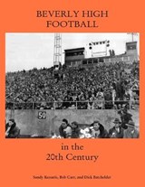 Beverly High Football in the 20th Century - Sandy Kessaris ; Bob Carr ; Dick Batchelder - 9781891906039