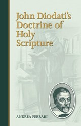 John Diodati's Doctrine of Holy Scripture - Andrea Ferrari - 9781892777980