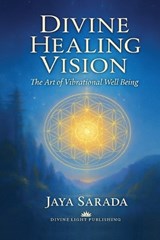 Divine Healing Vision - Jaya Sarada - 9781893037564
