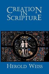 Creation in Scripture - Herold Weiss - 9781893729483