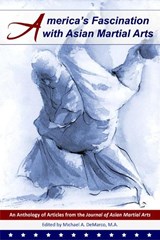 America's Fascination with Asian Martial Arts - Daniel Rosenberg Ph D ; Ellen Levitt M a ; Geoffrey Wingard M Ed - 9781893765245