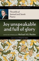 Joy Unspeakable and Full of Glory - Samuel Pearce - 9781894400480