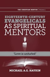 Eighteenth-century evangelicals as spiritual mentors - Michael A G Haykin - 9781894400930