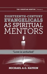 Eighteenth-century evangelicals as spiritual mentors - Michael A G Haykin - 9781894400930