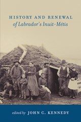 History and Renewal of Labrador's Inuit-Metis - John C. Kennedy - 9781894725156