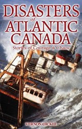 Disasters of Atlantic Canada - Vernon Oickle - 9781894864152