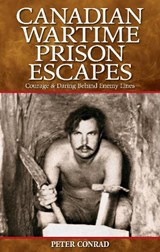 Canadian Wartime Prison Escapes - Peter Conrad - 9781894864640