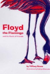Floyd The Flamingo And His Flock Of Friends - Tiffany Stone ; Kathryn Shoemaker - 9781896580586
