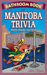 Bathroom Book of Manitoba Trivia - Lisa Wojna - 9781897278284