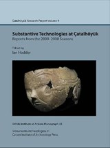 Substantive technologies at Catalhoeyuk: reports from the 2000-2008 seasons - Ian Hodder - 9781898249313
