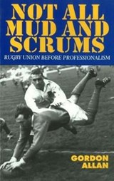 Not All Mud & Scrums - ALLAN,  Gordon - 9781898595199
