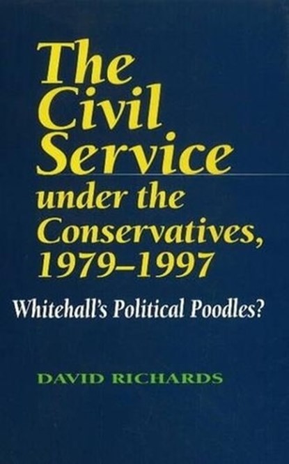 Civil Service Under the Conservatives, 1979-1997, RICHARDS,  David - Gebonden - 9781898723639