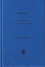 Plotinus, Or the Glory of Ancient Philosophy - Joseph Moreau - 9781898910800