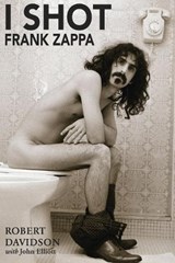 I Shot Frank Zappa - Robert JH Davidson ; John Elliott - 9781899750535
