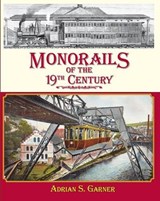 Monorails of the 19th Century - Adrian S. Garner - 9781899889570
