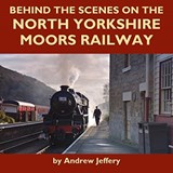 Behind the Scenes on the North Yorkshire Moors Railway - Andrew Jeffery - 9781900340618