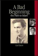 A Bad Beginning: The Path to Islam - Charles Le Gai Eaton - 9781901383331
