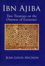 Ibn Ajiba, Two Treatises on the Oneness of Existence - Ahmad Ibn 'Ajiba ; Jean-Louis Michon - 9781901383393