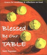Blessed be Our Table - Paynter, Neil - 9781901557725