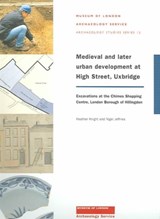 Medieval and later urban development at High Street, Uxbridge - Heather Knight ; Nigel Jeffries - 9781901992373