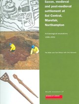 Saxon, Medieval and Post-Medieval Settlement at Sol Central, Marefair, Northampton - Pat Miller ; Tom Wilson ; Chiz Harward - 9781901992571
