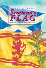 The Story of Scotland's Flag and the Lion and Thistle - David Ross - 9781902407050