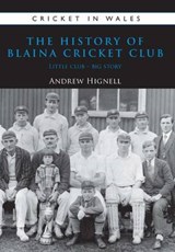 The History of Blaina Cricket Club - Andrew Hignell - 9781902719320