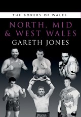 The Boxers of North, Mid and West Wales - Gareth Jones - 9781902719979
