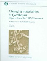 Changing Materialities at Catalhoeyuk - Ian Hodder - 9781902937281