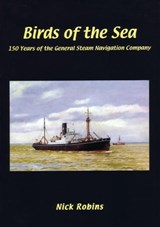 Birds of the Sea - 150 Years of the General Steam Navigation Co - Nick Robins - 9781902953328