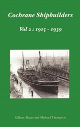 Cochrane Shipbuilders Volume 2: 1915-1939 - Gilbert Mayes ; Michael Thompson - 9781902953656