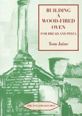 Building a Wood-fired Oven for Bread and Pizza - Tom Jaine - 9781903018804