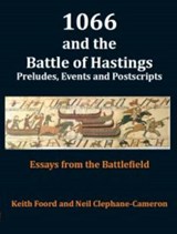 1066 1066 and the Battle of Hastings: Preludes, Events & Postscripts - Keith Foord; Neil Clephane-Cameron - 9781903099025