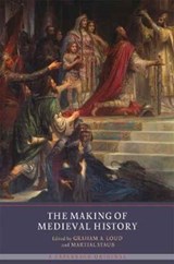 The Making of Medieval History - Graham Loud ; Martial Staub - 9781903153703