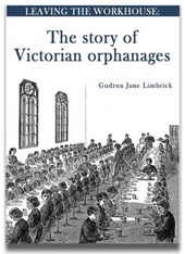 Leaving the Workhouse: the Story of Victorian Orphanages