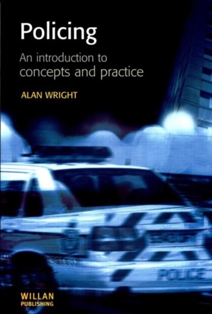 Policing: An introduction to concepts and practice, Alan Wright - Paperback - 9781903240175