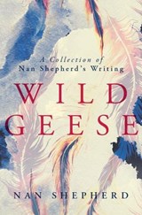 Wild Geese - Nan Shepherd ; Charlotte Peacock - 9781903385791