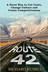 Route 42: A Novel way to Cut Costs, Change Culture and Create Competitiveness - Richard Russill - 9781903499962