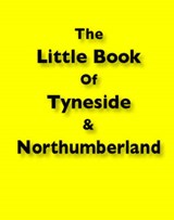 Little Book of Tyneside and Northumberland - Ellis, Martin - 9781903506165