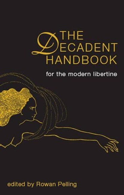 Decadent Handbook, The: for the Modern Libertine, Rowan Pelling ; James Doyle ; Amelia Hodsdon - Paperback - 9781903517642