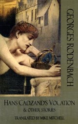Hans Cadzand's Vocation & Other Stories - Georges Rodenbach - 9781903517864