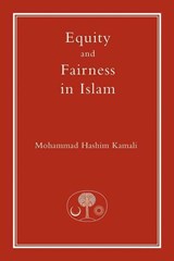 Equity and Fairness in Islam - Mohammad Hashim Kamali - 9781903682418