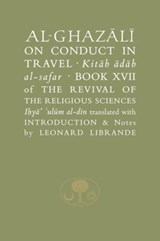 Al-Ghazali on Conduct in Travel - Abu Hamid al-Ghazali - 9781903682456